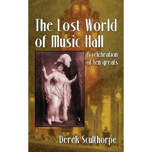The Lost World of Music Hall (hardback): A celebration of ten greats - Hardcover