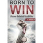 Born to Win: Discover Unlimited Possibilities - Paperback