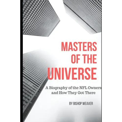 Masters of the Universe: Biography of the NFL Owners and How They Got There - Paperback