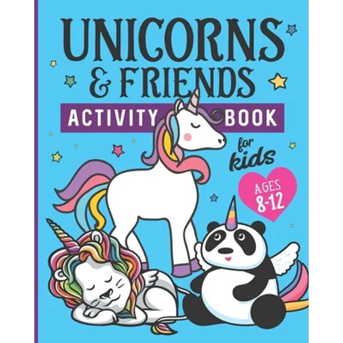 Unicorns & Friends Activity Book for Kids Ages 8-12: Over 30 Fun Activities for Kids - Coloring Pages, Word Searches, Mazes, Crossword Puzzles, Story - Paperback