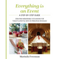 Everything is An Event: A Step-by-Step Guide to Creating Memorable Occasions for Today's Lifestyle, with 15 Principles Revealed - Paperback