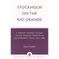 Stockholm on the Rio Grande: A Swedish Farming Colony on the Mesquite Frontier of Southernmost Texas (1912-1985) - Paperback