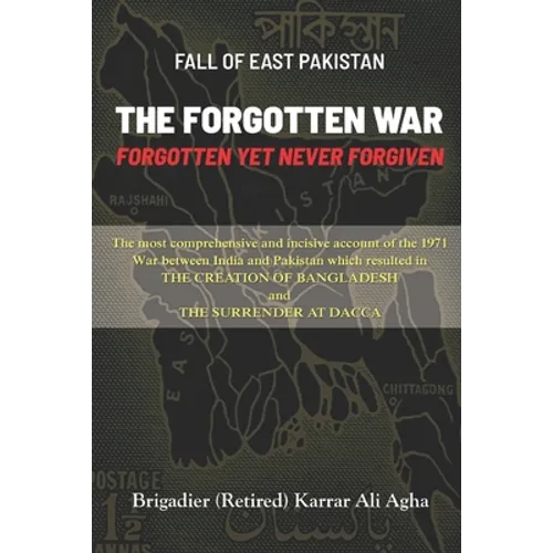 Fall of East Pakistan: The Forgotten War: FORGOTTEN YET NEVER FORGIVEN - Paperback