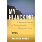 My Hijacking: A Personal History of Forgetting and Remembering - Hardcover
