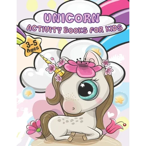 Unicorn Activity Books For Kids Ages 3-5: A wonderful children's coloring book and activity pages for 3-5 year old kids. Educational Children's Workbo - Paperback