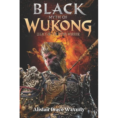 Black Myth of Wukong: Legacy of the Divine Warrior: The Epic Journey of the Monkey King Reimagined - Paperback