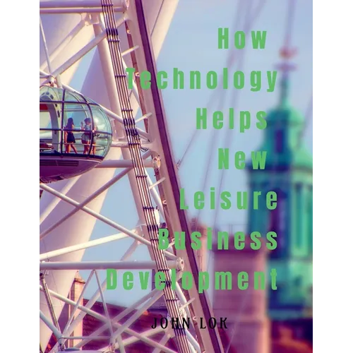 How Technology Helps New Leisure Business Development - Paperback