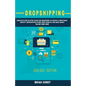 Dropshipping: Complete Step-by-Step Guide for Beginners to Create a Profitable Shopify Dropshipping Store from Scratch and Make Mone - Paperback