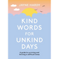 Kind Words for Unkind Days: A Guide to Surviving and Thriving in Difficult Times - Paperback