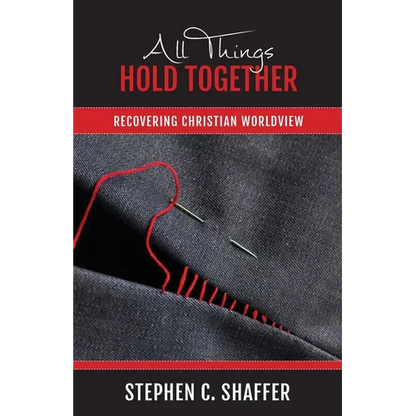 All Things Hold Together: Recovering Christian Worldview - Paperback