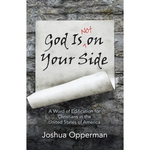 God Is Not on Your Side: A Word of Edification for Christians in the United States of America - Paperback