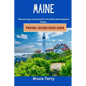 Maine Travel Guide 2023-2024: Discovering Local Secrets in the Most Northeastern State - Paperback