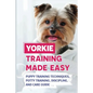 Yorkie Training Made Easy: Puppy Training Techniques, Potty Training, Discipline, And Care Guide: Smart Yorkie Puppy Training Tricks - Paperback