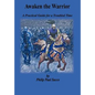 Awaken the Warrior: A Practical Guide for a Troubled Time - Hardcover