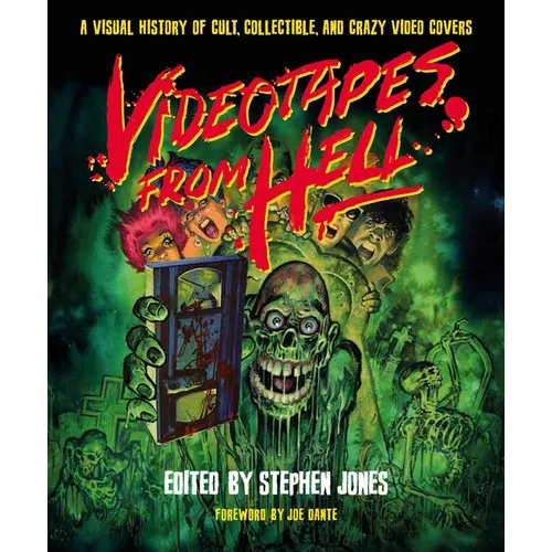 Videotapes from Hell: A Visual History of Cult, Collectible, and Crazy Video Covers - Hardcover