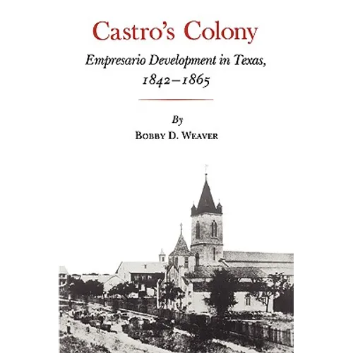 Castro's Colony: Empresario Development in Texas, 1842-1865 - Paperback