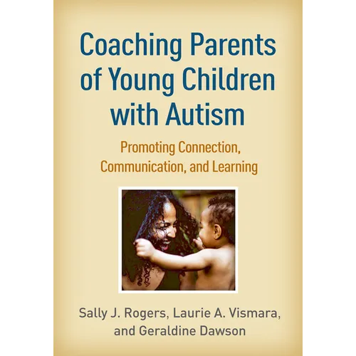 Coaching Parents of Young Children with Autism: Promoting Connection, Communication, and Learning - Paperback