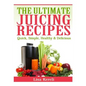 The Ultimate Juicing Recipes: Quick, Simple, Healthy & Delicious - Paperback