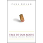 True to Our Roots: Fermenting a Business Revolution - Hardcover