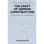 The Craft Of Sermon Construction - Hardcover
