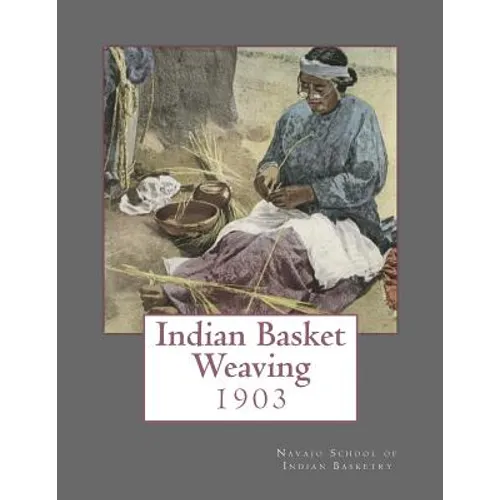 Indian Basket Weaving: 1903 - Paperback