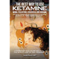 The Best Way to Use Ketamine, MDMA, Psilocybin Ayahuasca and Ibogaine: With a Caring, Compassionately Curious Psychotherapist - Paperback