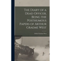 The Diary of a Dead Officer, Being the Posthumous Papers of Arthur Graeme West - Hardcover