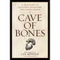 Cave of Bones: A True Story of Discovery, Adventure, and Human Origins - Hardcover