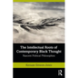 The Intellectual Roots of Contemporary Black Thought: Nascent Political Philosophies - Paperback