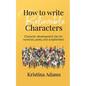 How to Write Believable Characters: Character Development Tips for Novelists, Poets, and Scriptwriters - Paperback