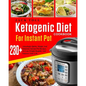 Ketogenic Diet Cookbook for Instant Pot: Over 230 Amazingly Quick, Simple and Delicous Instant Pot Recipes to Lose Weight Rapidly and Improve Your Lif - Paperback