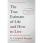 The True Estimate of Life and How to Live: How to Make Your Life Count for Christ - Paperback