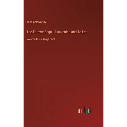 The Forsyte Saga - Awakening and To Let: Volume III - in large print - Hardcover
