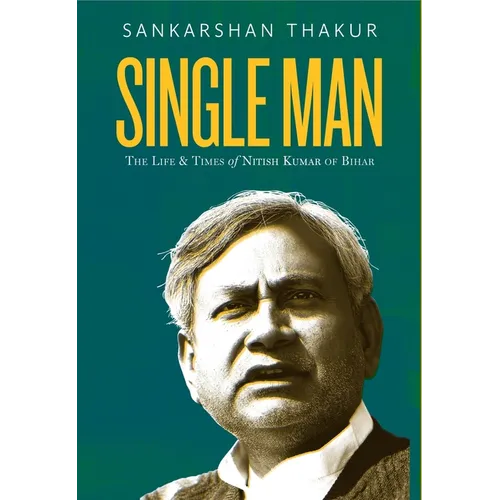 Single Man: The Life & Times of Nitish Kumar of Bihar - Hardcover