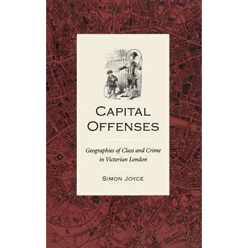 Capital Offenses: The Geography of Class and Crime in Victorian London - Hardcover