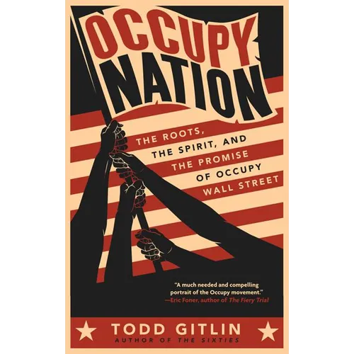 Occupy Nation: The Roots, the Spirit, and the Promise of Occupy Wall Street - Paperback