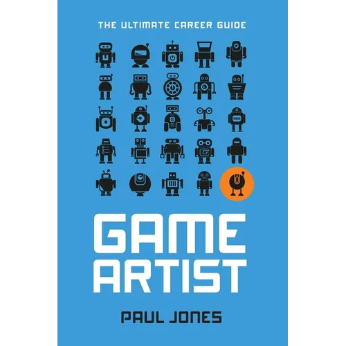 Game Artist: The Ultimate Career Guide - Paperback