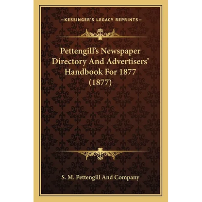 Pettengill's Newspaper Directory And Advertisers' Handbook For 1877 (1877) - Paperback