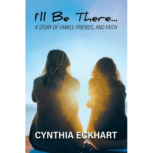 I'll Be There...: A Story of Family, Friends, and Faith - Paperback