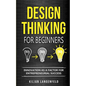 Design Thinking for Beginners: Innovation as a factor for entrepreneurial success - Paperback