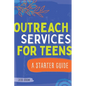Outreach Services for Teens: A Starter Guide - Paperback