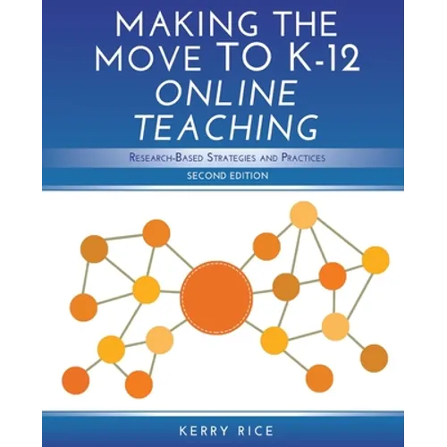 Making the Move to K-12 Online Teaching: Research-Based Strategies and Practices (Second Edition) - Paperback