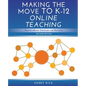 Making the Move to K-12 Online Teaching: Research-Based Strategies and Practices (Second Edition) - Paperback
