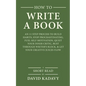 How to Write a Book: An 11-Step Process to Build Habits, Stop Procrastinating, Fuel Self-Motivation, Quiet Your Inner Critic, Bust Through - Paperback