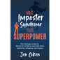 Make Imposter Syndrome Your Superpower: The Ultimate Guide for Women in Stem to Lead with More Authority, Influence, and Impact - Paperback
