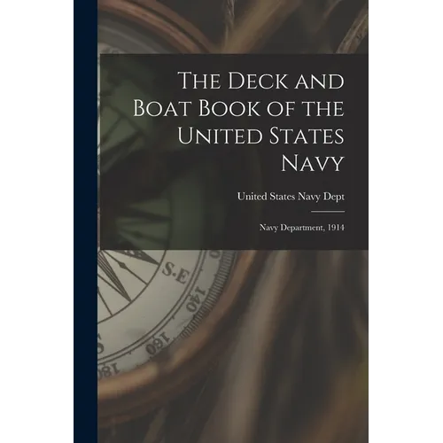 The Deck and Boat Book of the United States Navy: Navy Department, 1914 - Paperback