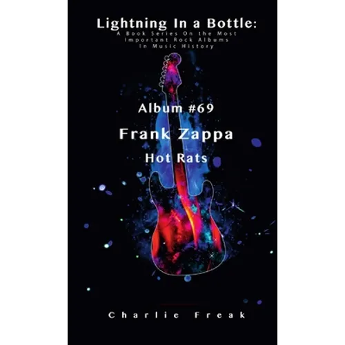 Lightning In a Bottle: A Book Series On the Most Important Rock Albums In Music History Album #69 Frank Zappa Hot Rats - Paperback