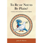 To Be or Not to Be Plain?: A serious call to Anabaptist cultural integrity - Paperback