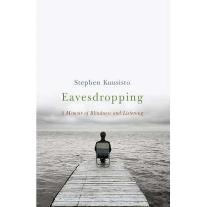Eavesdropping: A Memoir of Blindness and Listening - Paperback