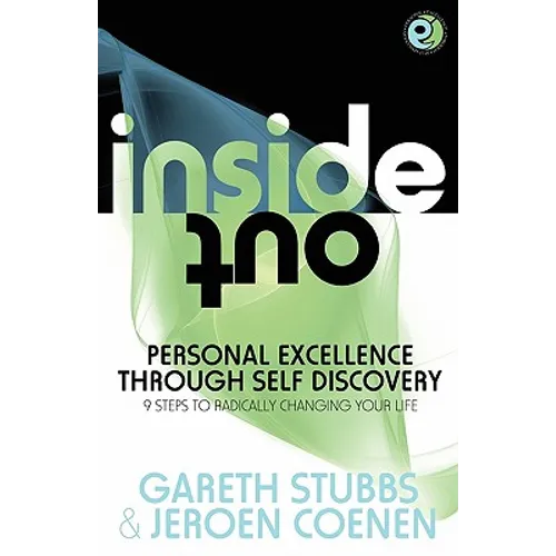 Inside Out - Personal Excellence Through Self Discovey - 9 Steps to Radically Change Your Life Using Nlp, Personal Development, Philosophy and Action - Paperback